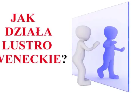 Jak działa lustro weneckie? Zaskakujące fakty i zastosowania